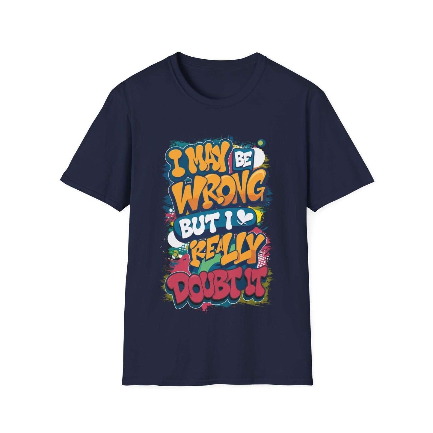 Funny typography T-shirt with quote "I may be wrong, but I really doubt it" in colorful design. Perfect for casual wear.