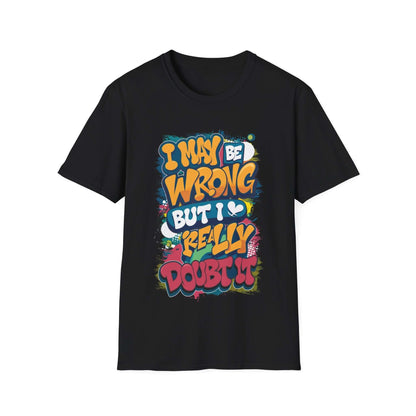 Funny typography T-shirt featuring the quote "I may be wrong, but I really doubt it" in colorful design.