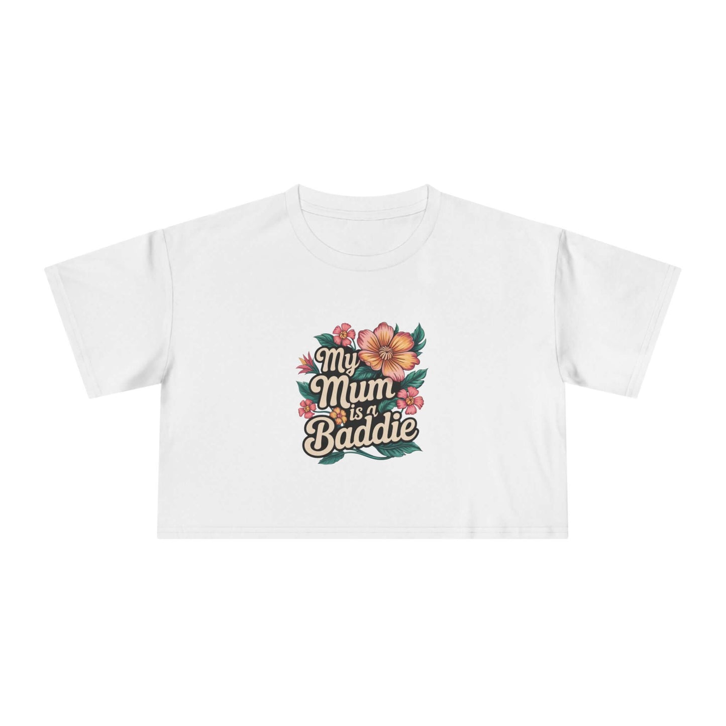 Women's crop top with tropical flower design and text 'My Mum is a Baddie', perfect for Mother's Day or birthdays.