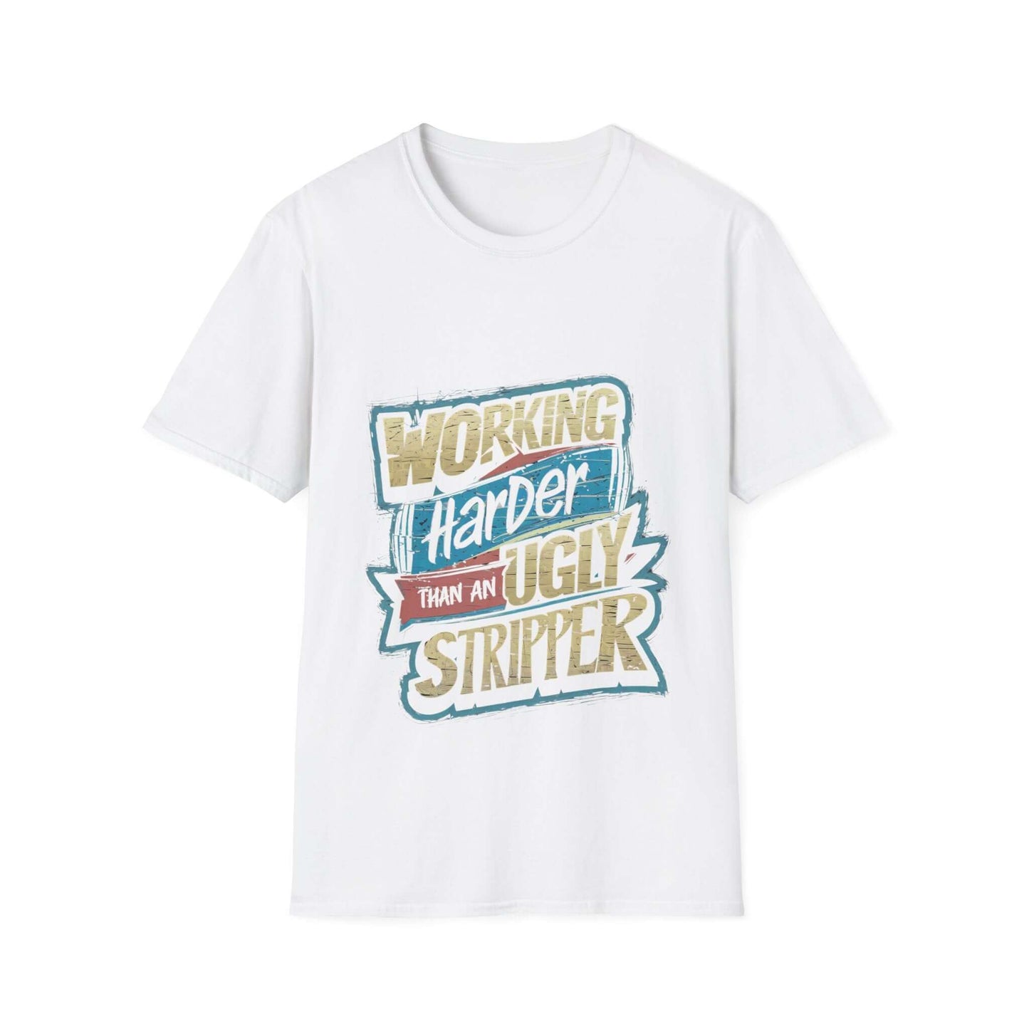 Funny quote t-shirt design: 'Working Harder Than An Ugly Stripper' on a classic white unisex tee.