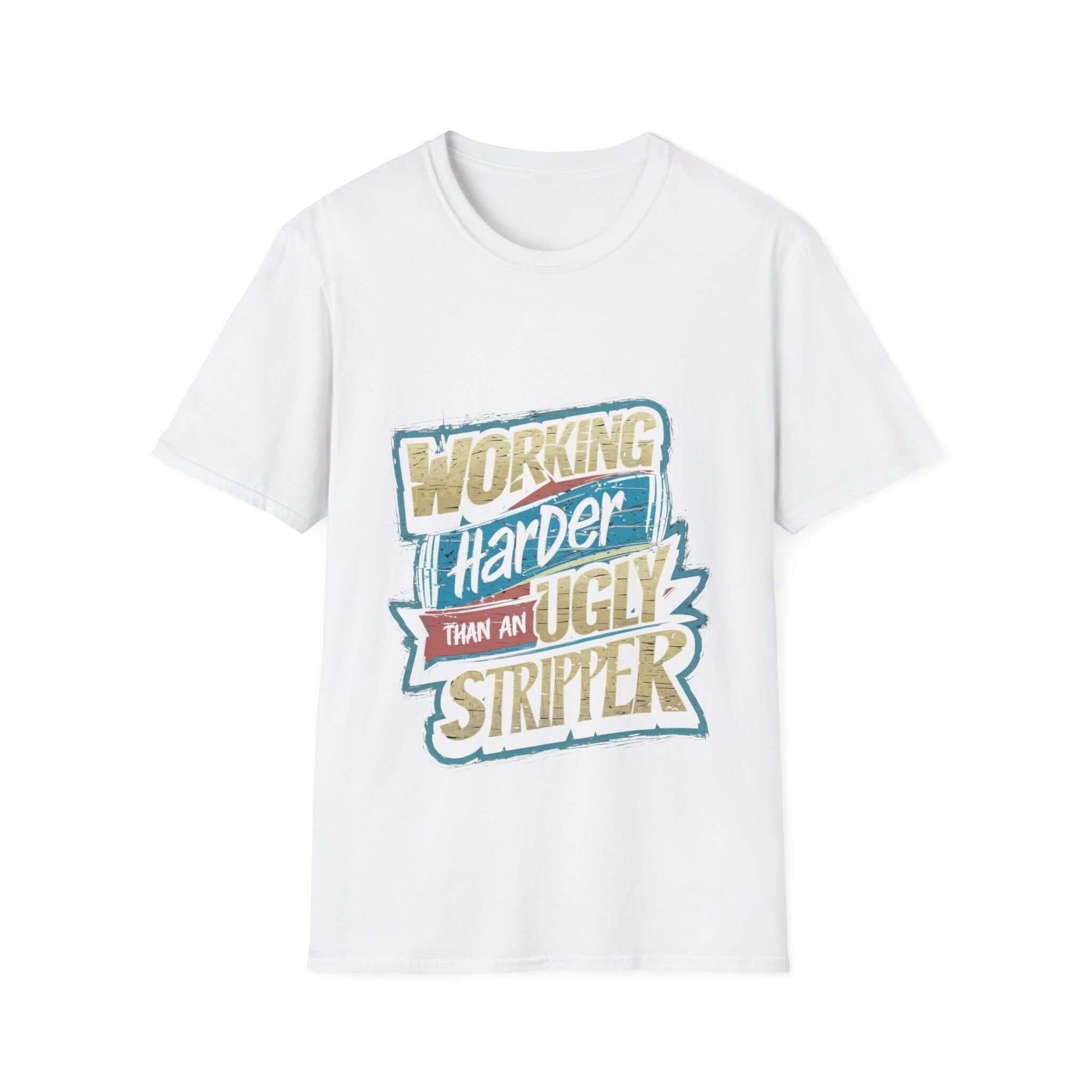 Funny quote t-shirt design: 'Working Harder Than An Ugly Stripper' on a classic white unisex tee.