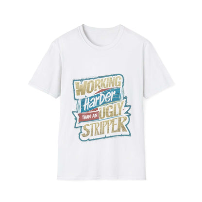 Funny quote t-shirt design: 'Working Harder Than An Ugly Stripper' on a classic white unisex tee.
