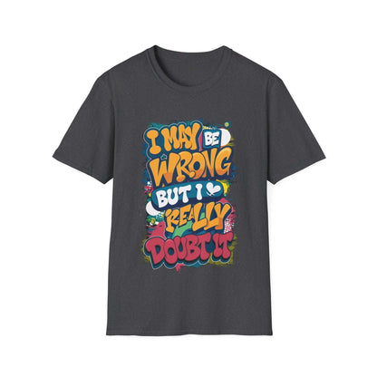 Funny typography T-shirt with quote "I may be wrong, but I really doubt it" in colorful design.