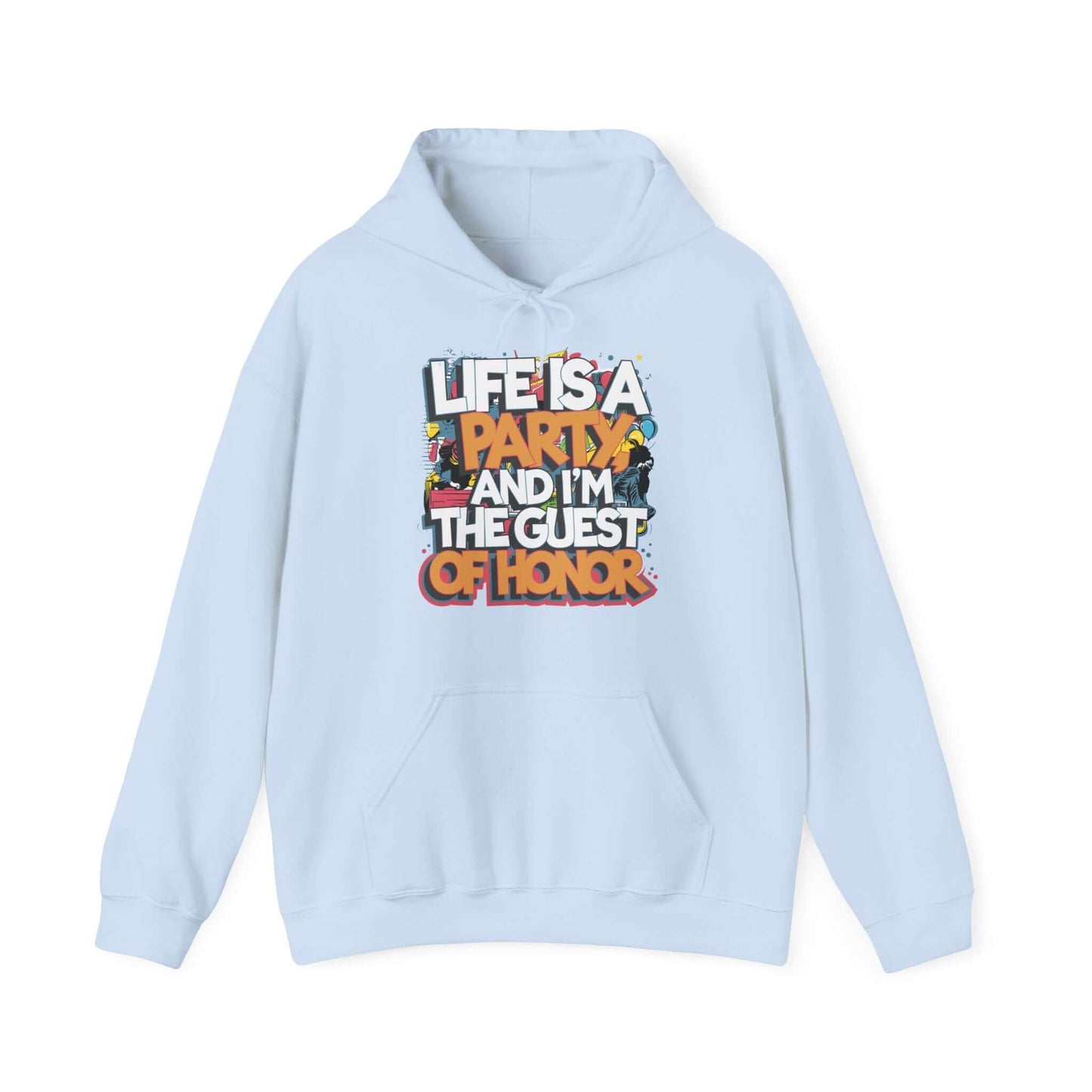 Light blue hoodie with the quote 'Life is a party and I'm the guest of honor' in colorful party-themed design.