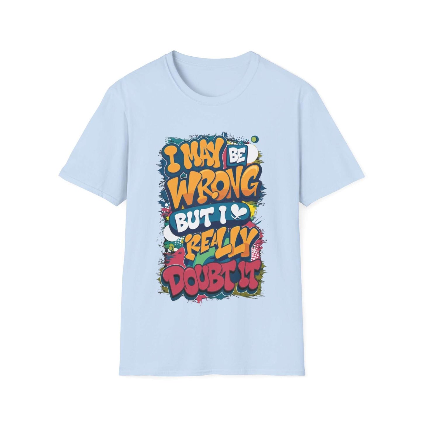 Funny typography T-shirt in light blue featuring the quote "I may be wrong, but I really doubt it" for casual wear.