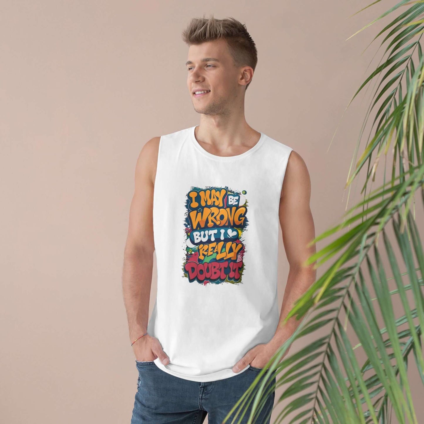 Colourful unisex white tank top with funny quote 'I may be wrong but I really doubt it', exuding a playful vibe.