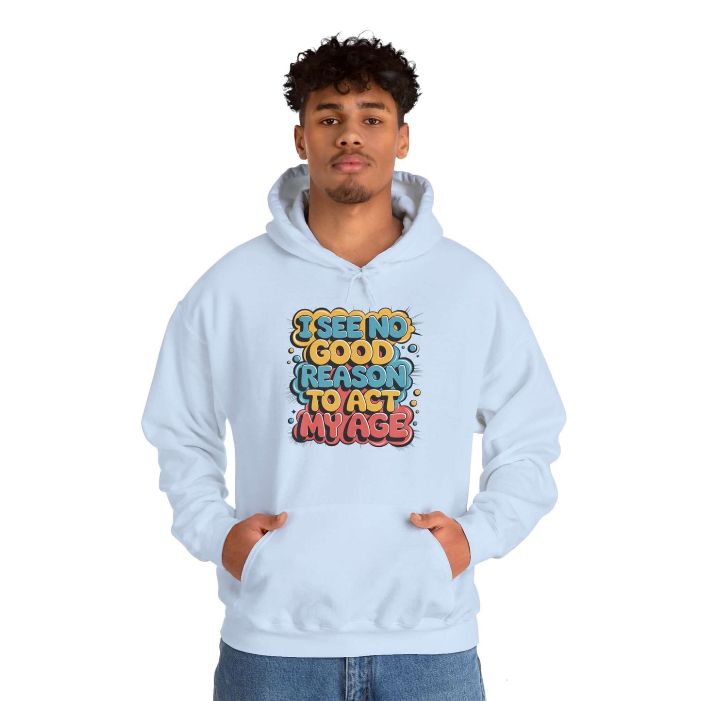 Hooded sweatshirt featuring a colourful and funny quote: 'I see no good reason to act my age', stylish and cozy.