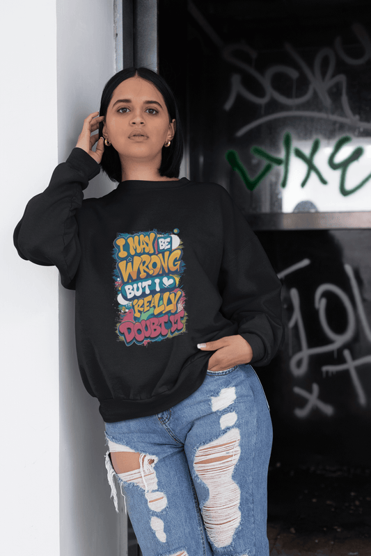 Funny Quote Unisex Sweatshirt - I May Be Wrong, But I Really Doubt It