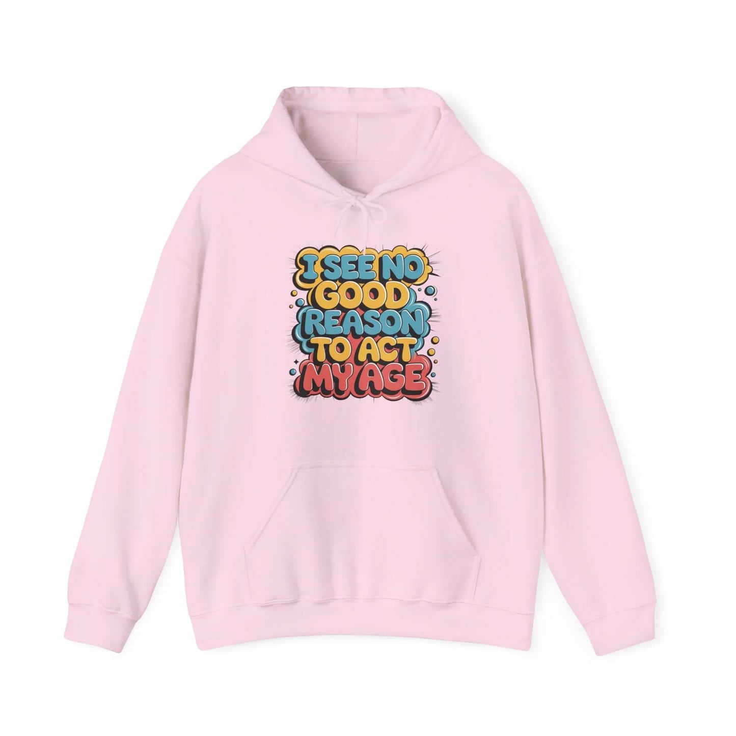 Hooded sweatshirt with colorful quote 'I see no good reason to act my age' on a pink background.