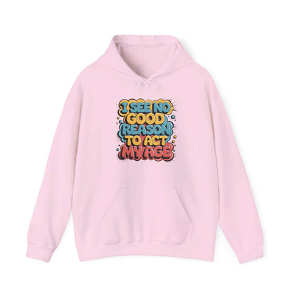 Hooded sweatshirt with colorful quote 'I see no good reason to act my age' on a pink background.
