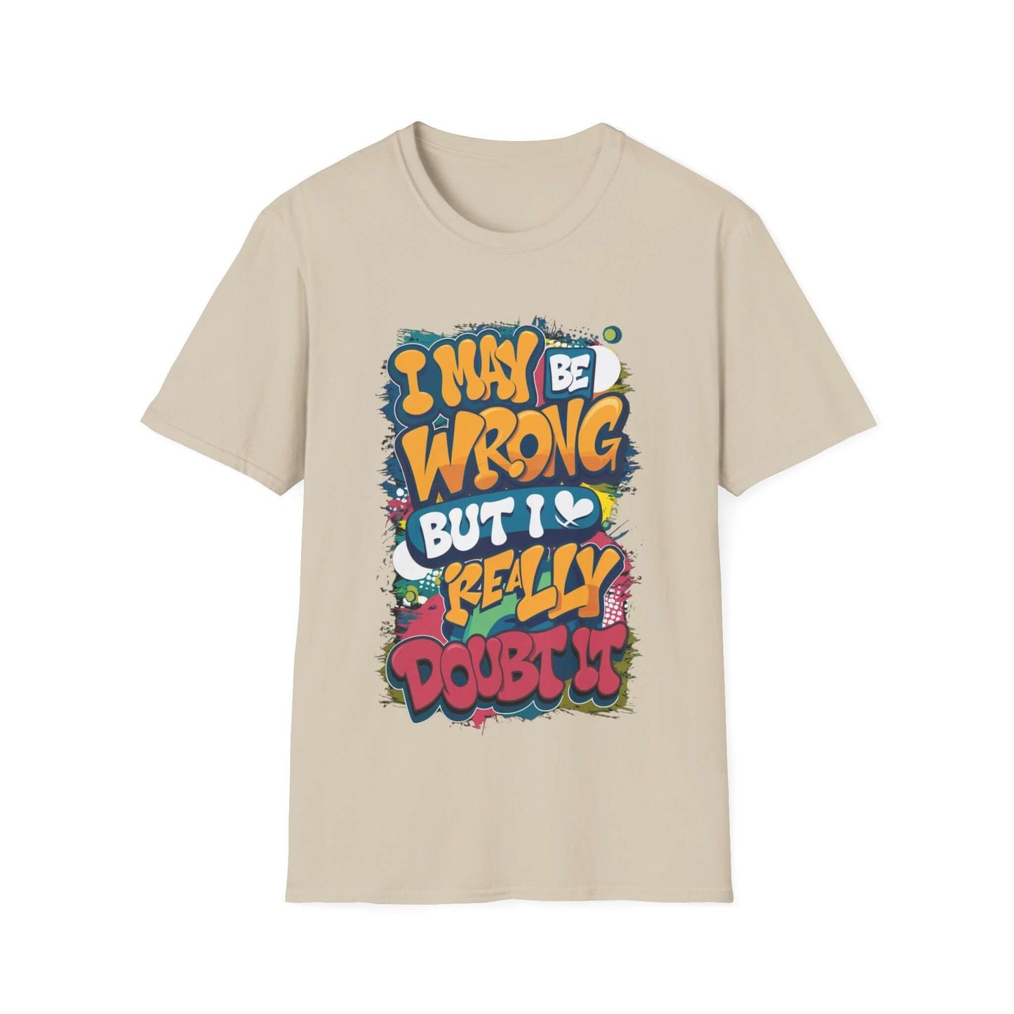 Funny typography T-shirt featuring the quote "I may be wrong, but I really doubt it" in vibrant colors.