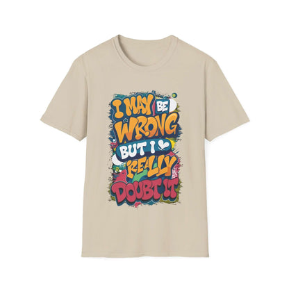 Funny typography T-shirt featuring the quote "I may be wrong, but I really doubt it" in vibrant colors.