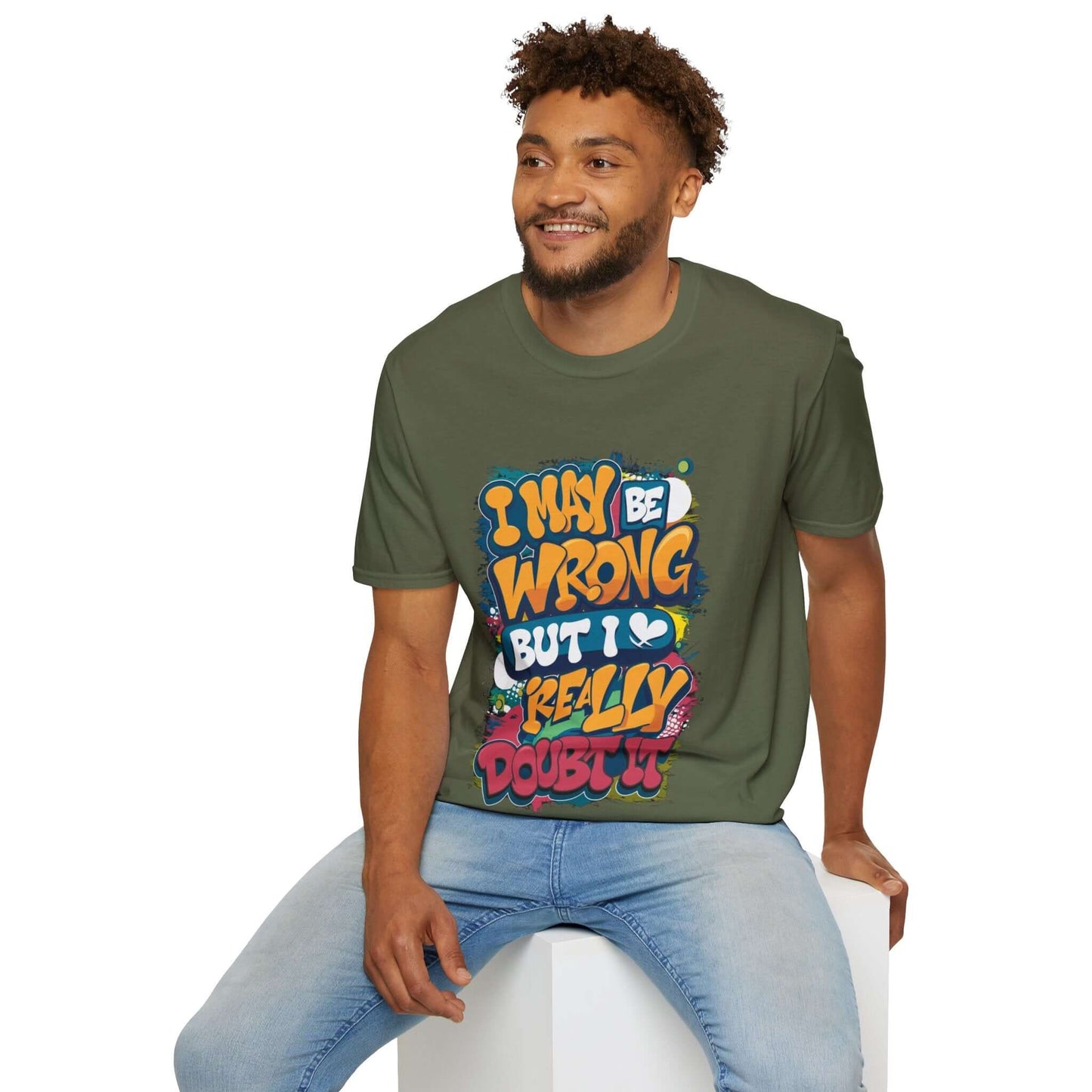 Colourful unisex T-shirt with funny quote 'I may be wrong but I really doubt it', showcasing a playful vibe.