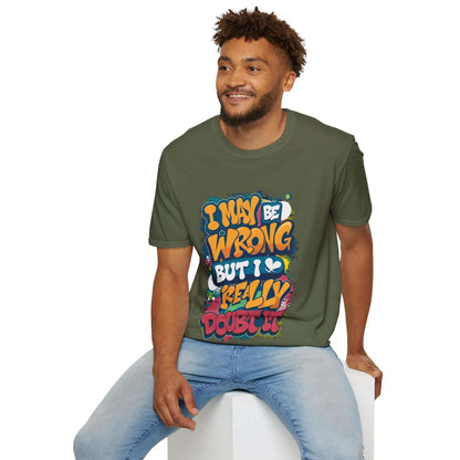 Colourful unisex T-shirt with funny quote 'I may be wrong but I really doubt it', showcasing a playful vibe.