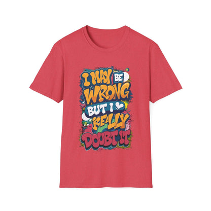 Funny typography T-shirt featuring the quote "I may be wrong, but I really doubt it" in colorful design.