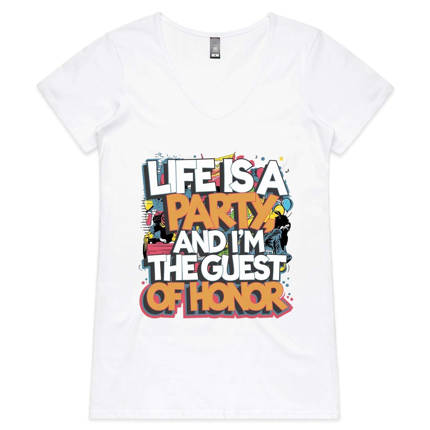 Unisex woman's V-Neck tee with funny party quote 'Life is a party and I'm the guest of honor', perfect for casual celebrations.