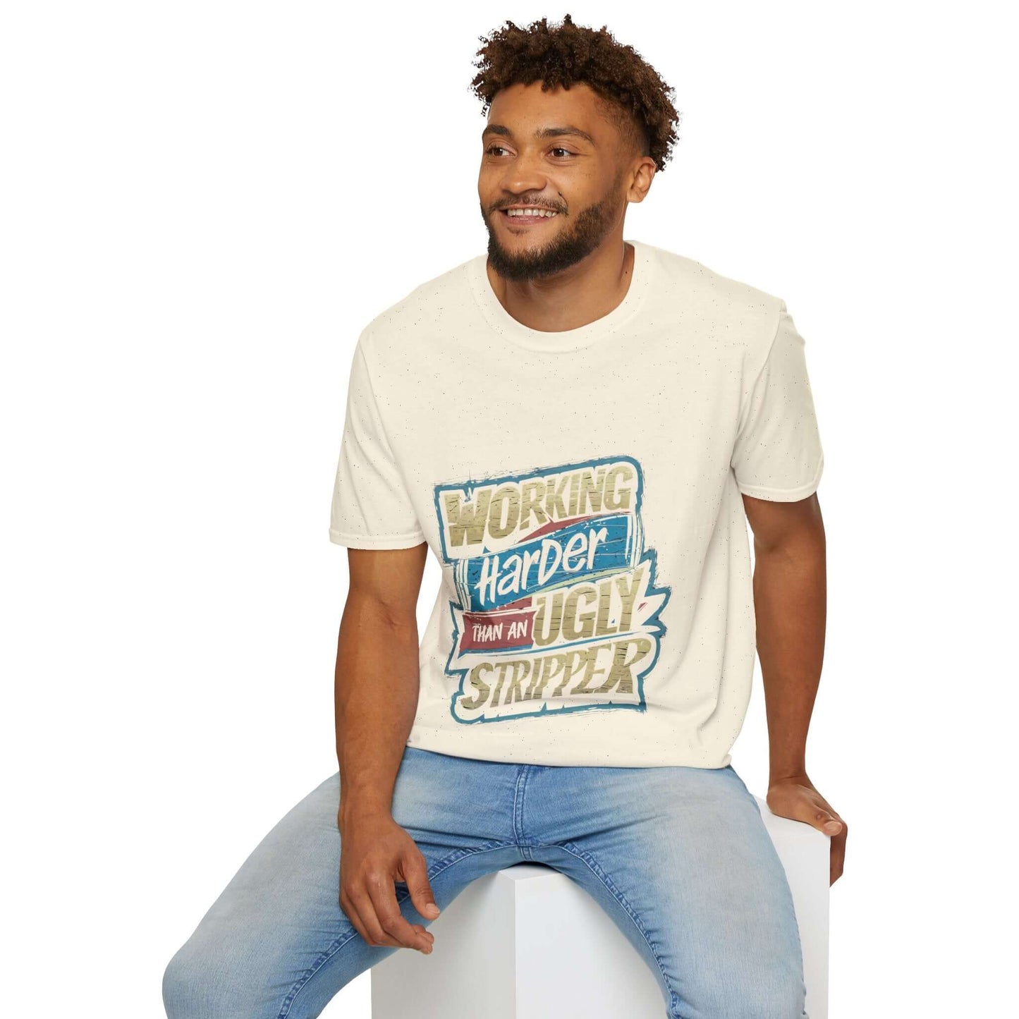Unisex t-shirt with colorful funny quote 'Working Harder Than An Ugly Stripper', perfect for sarcastic humor.