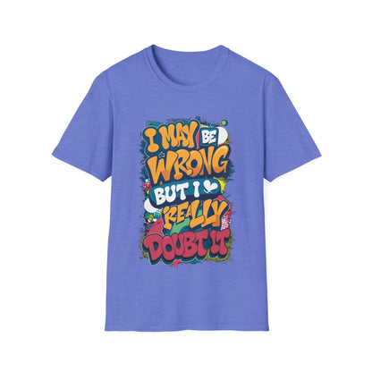 Funny typography T-shirt in blue with the quote "I may be wrong, but I really doubt it" for casual wear.