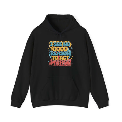 Black hoodie with colorful funny quote 'I see no good reason to act my age' and spacious kangaroo pocket.