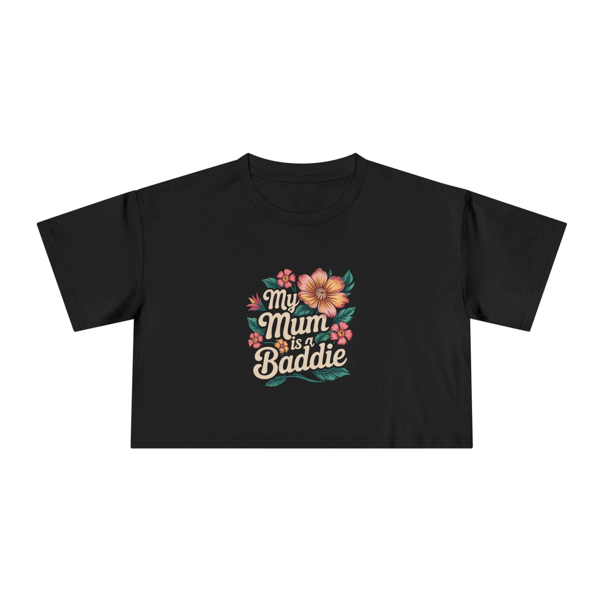 Crop Tee - Tropical Flower 'My Mum is a Baddie' Design - Cookies Trend Collective
