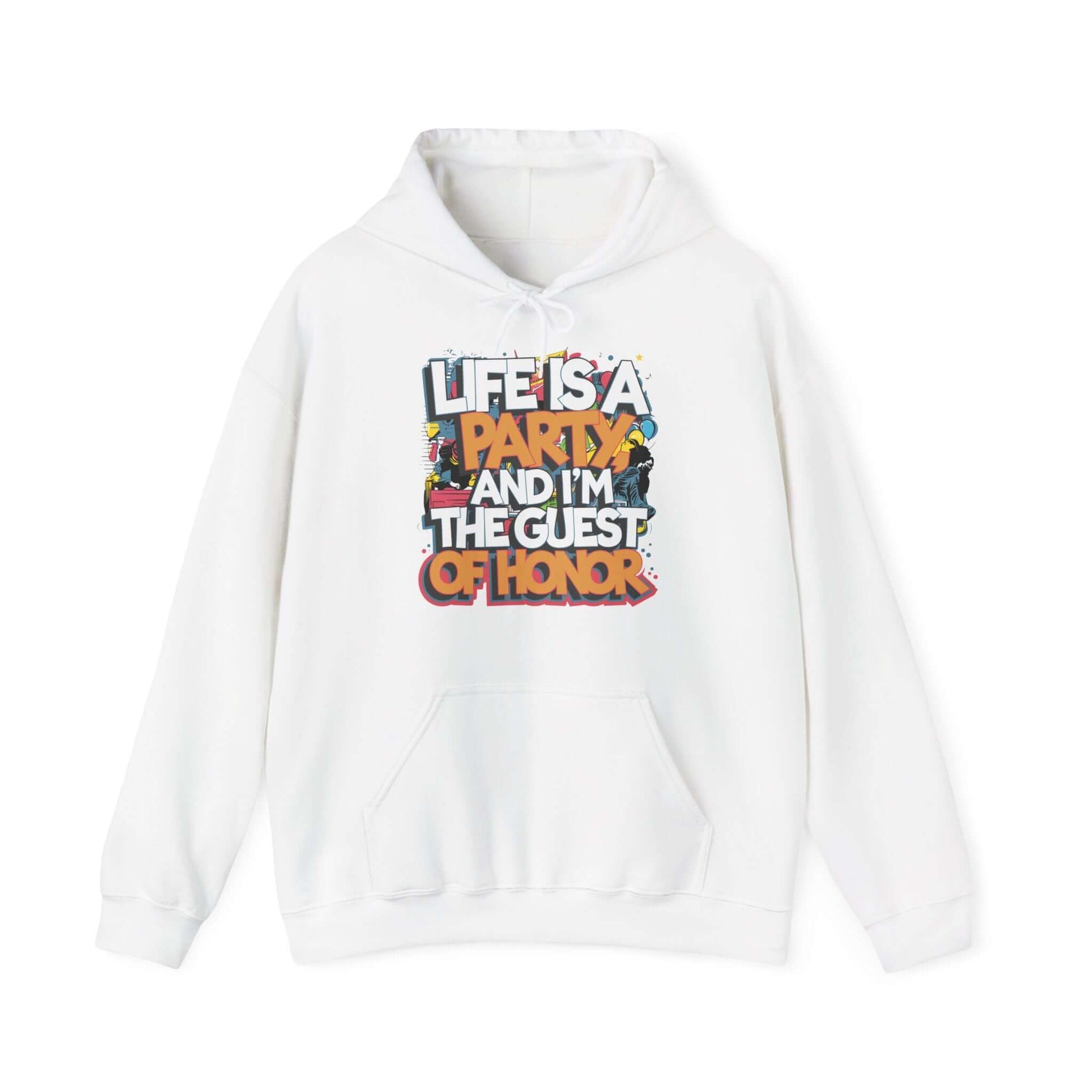 White hoodie with funny party quote 'Life is a party and I'm the guest of honor', perfect for casual celebrations.