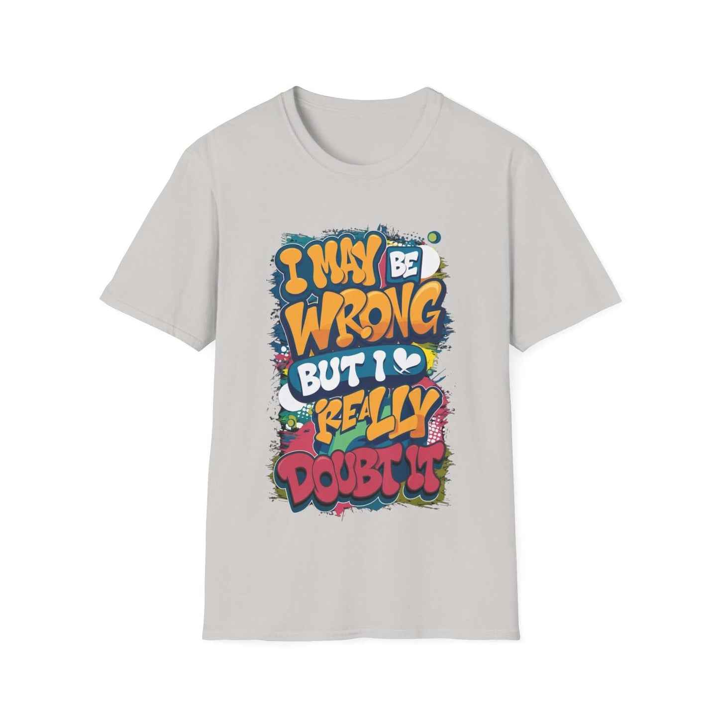 Funny typography T-shirt with quote "I may be wrong, but I really doubt it" in colorful design.