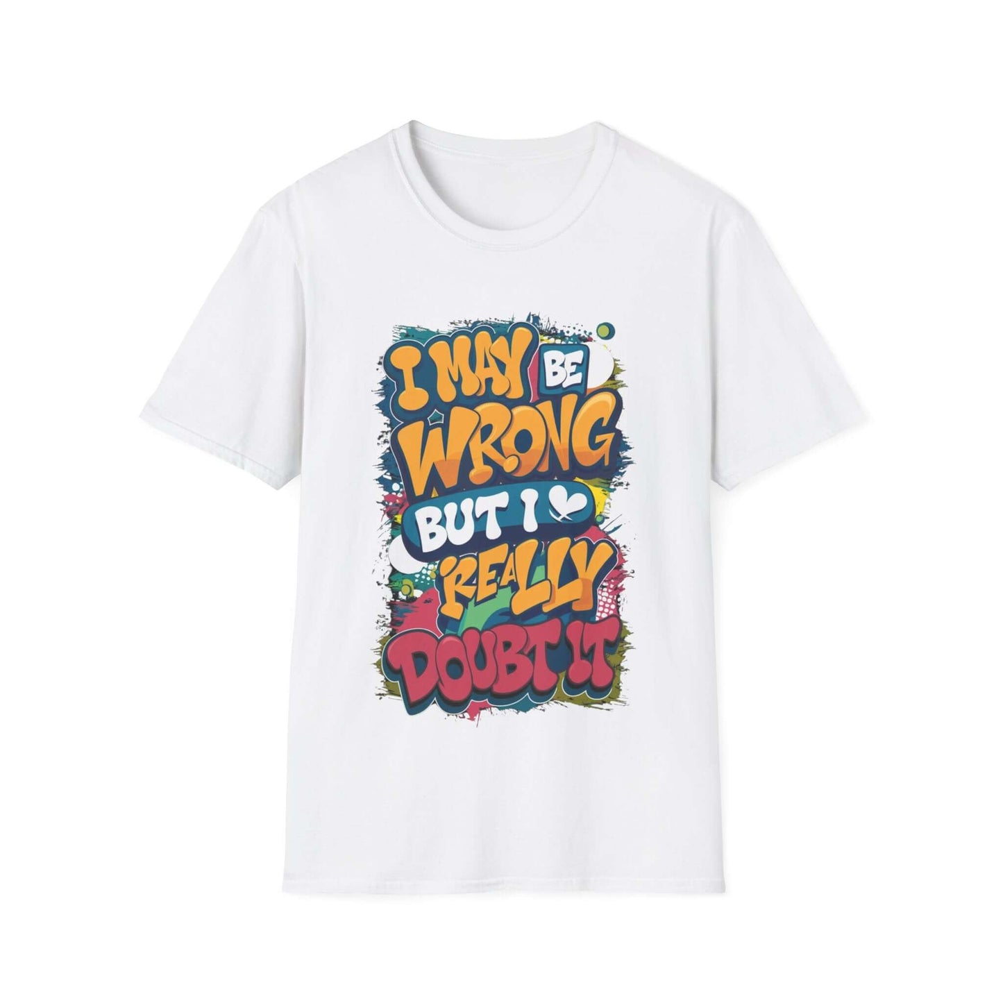 Funny typography T-shirt with colorful quote "I may be wrong, but I really doubt it" on a white background.