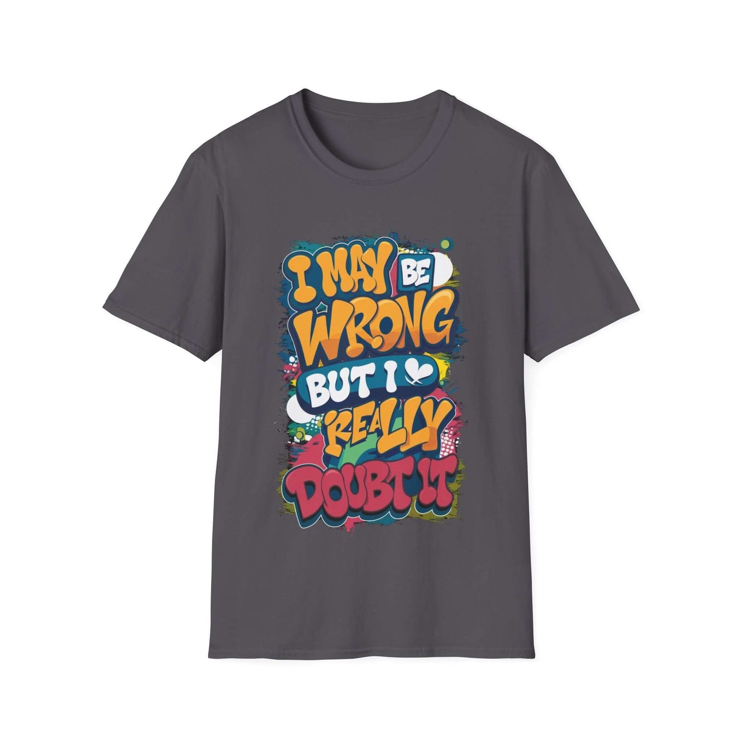 Funny typography T-shirt featuring the quote "I may be wrong, but I really doubt it" in colorful design.