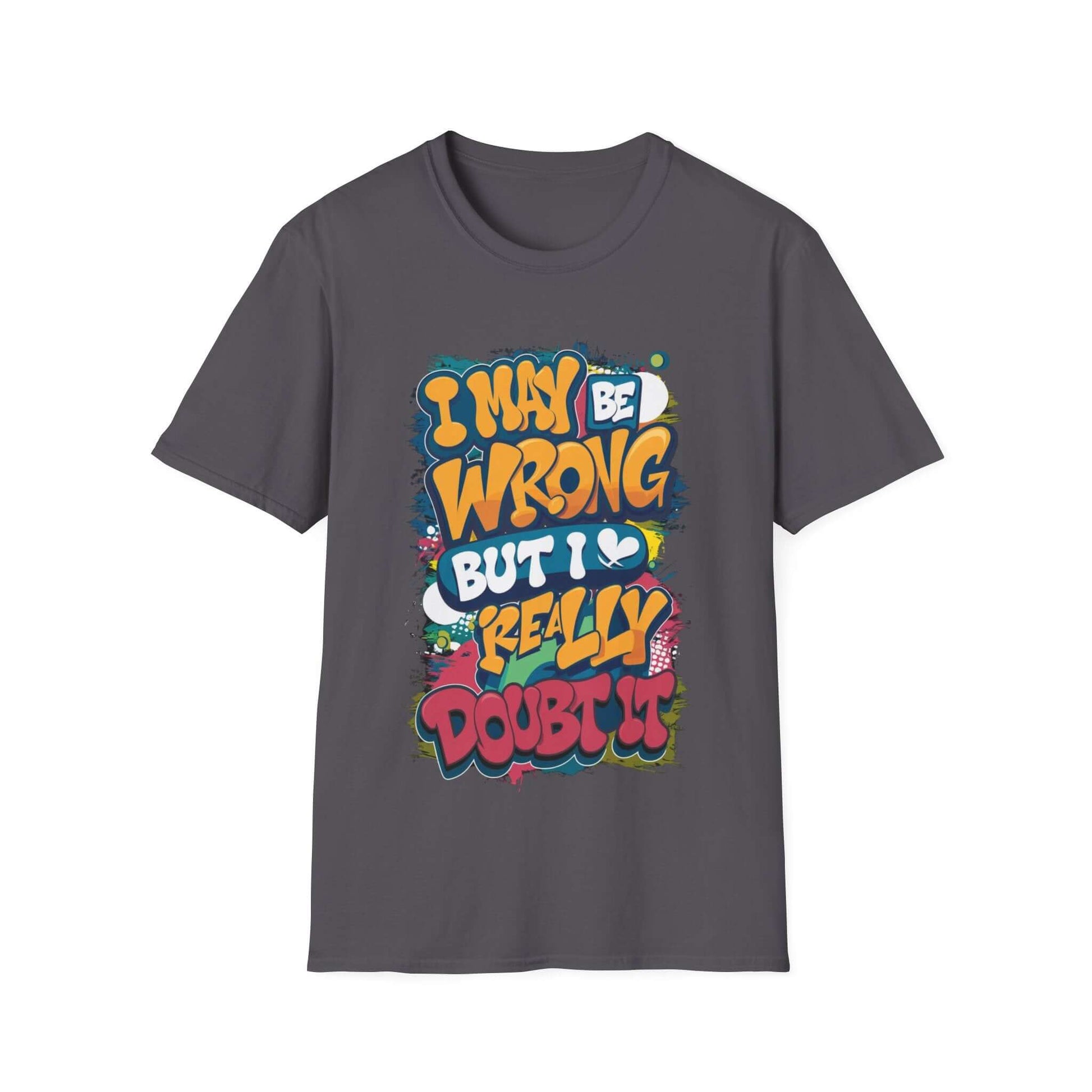 Funny typography T-shirt featuring the quote "I may be wrong, but I really doubt it" in colorful design.