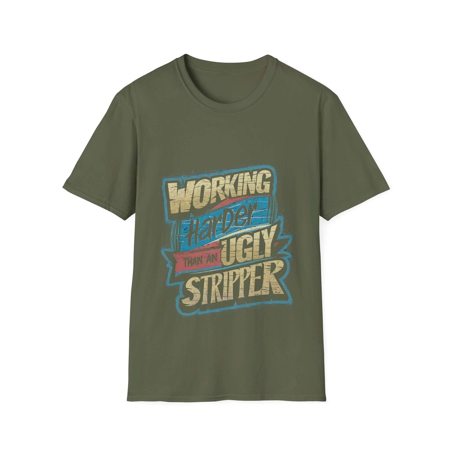 Funny quote unisex t-shirt in olive green with "Working Harder Than An Ugly Stripper" design, perfect for casual wear.