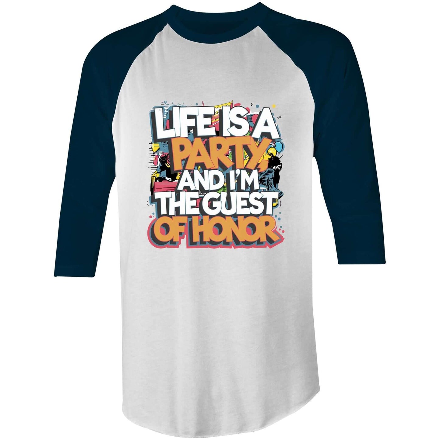 Funny quote t-shirt featuring 'Life is a Party and I'm the Guest of Honor' in colorful design, 3/4 sleeve shirt.